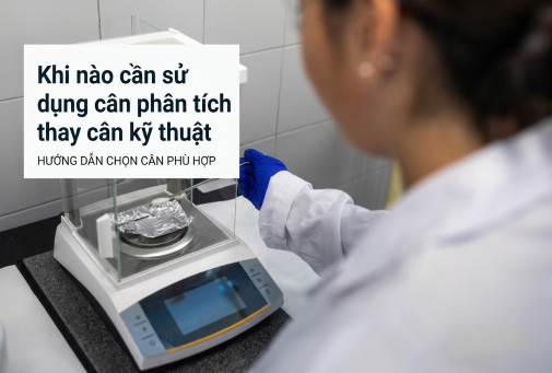 Khi nào cần sử dụng cân phân tích thay cân kỹ thuật